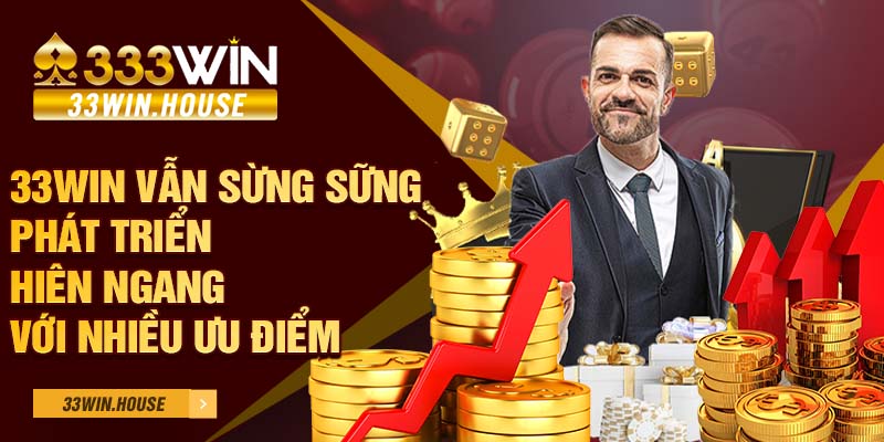 33win vẫn sừng sững phát triển hiên ngang với nhiều ưu điểm