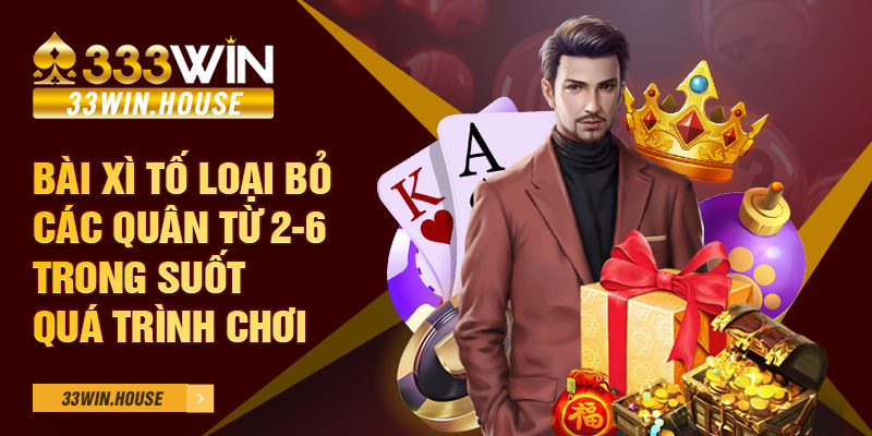 Bài xì tố loại bỏ các quân từ 2-6 trong suốt quá trình chơi