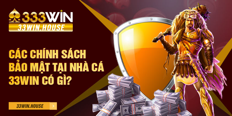 Các chính sách bảo mật tại nhà cái 33WIN có gì?