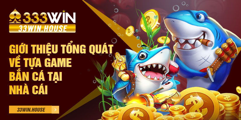 Giới thiệu tổng quát về tựa game bắn cá tại nhà cái