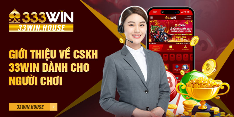 Giới thiệu về CSKH 33WIN dành cho người chơi