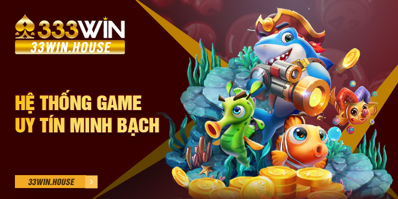 Hệ thống game uy tín minh bạch