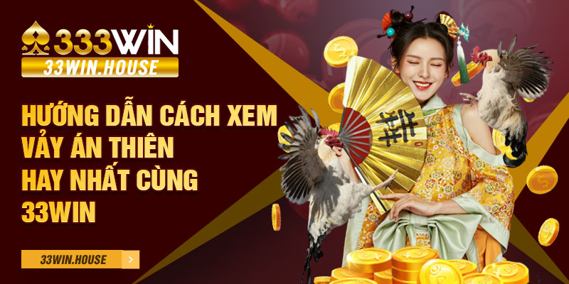 Hướng dẫn cách xem vảy Án Thiên hay nhất cùng 33win