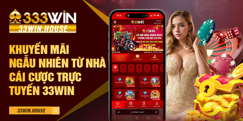 Khuyến mãi ngẫu nhiên từ nhà cái cược trực tuyến 33win