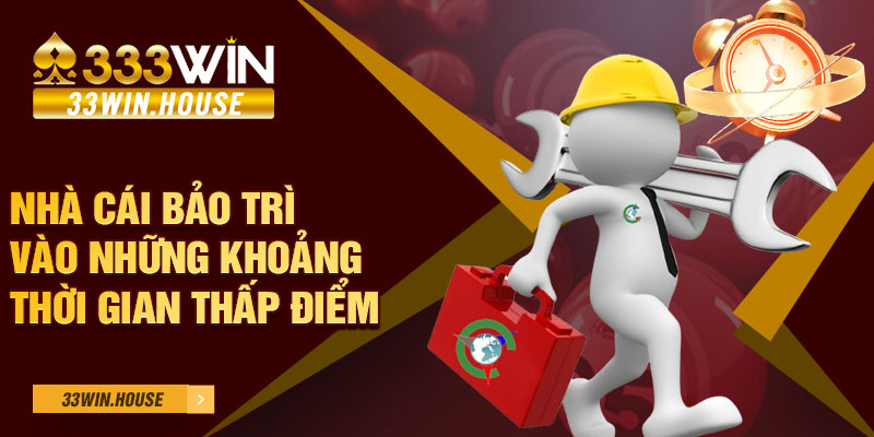 Nhà cái bảo trì vào những khoảng thời gian thấp điểm