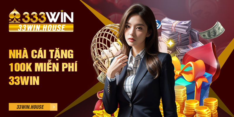 Nhà cái tặng 100k miễn phí 33win