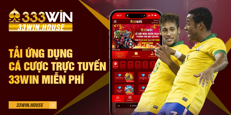 Tải ứng dụng cá cược trực tuyến 33win miễn phí