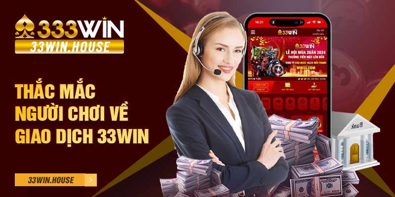 Thắc mắc người chơi về giao dịch 33WIN