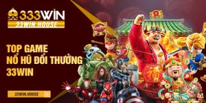 Top game nổ hũ đổi thưởng 33win