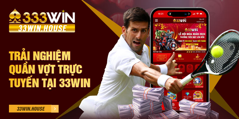 Trải nghiệm quần vợt trực tuyến tại 33win