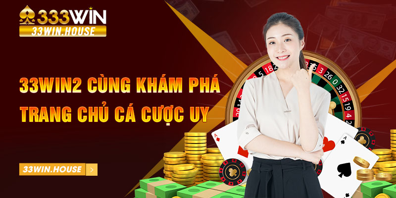 33win2 cùng khám phá trang chủ cá cược uy tín