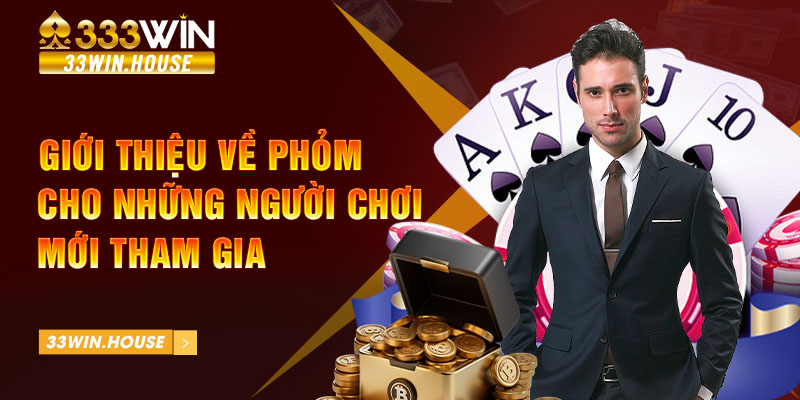 Giới thiệu về Phỏm cho những người chơi mới tham gia