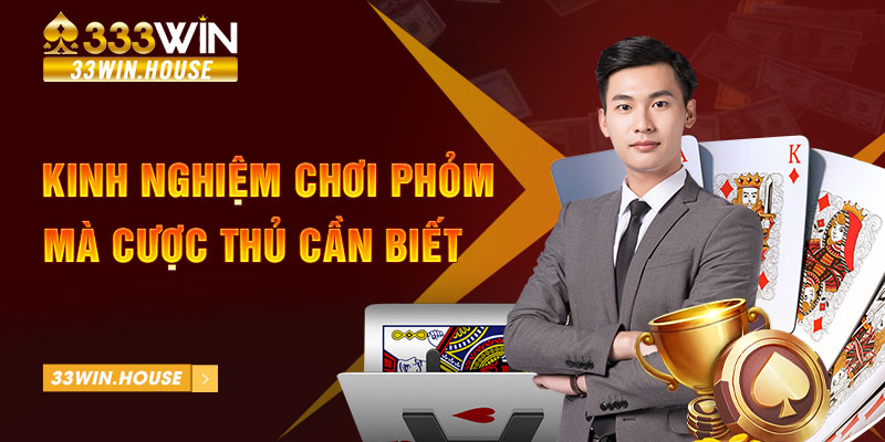 Kinh nghiệm chơi phỏm mà cược thủ cần biết