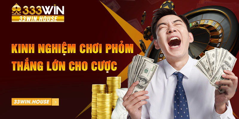 Kinh nghiệm chơi phỏm thắng lớn cho cược thủ