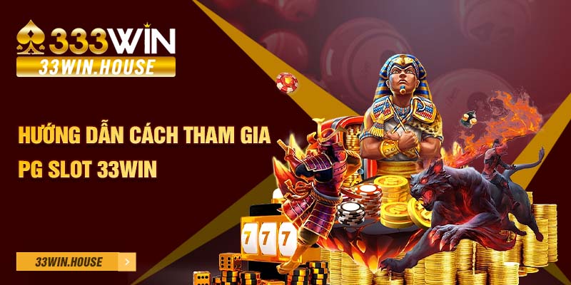 Hướng dẫn cách tham gia PG Slot 33win