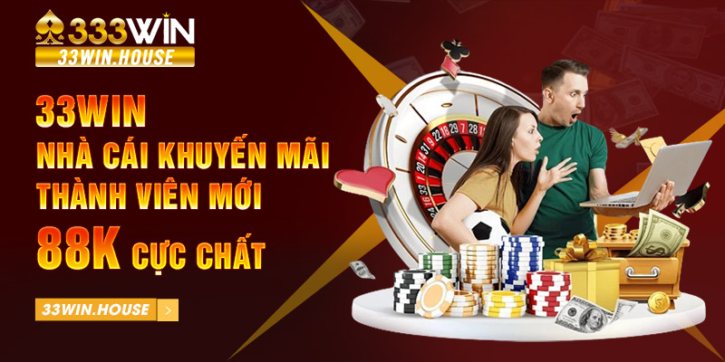 33Win - nhà cái khuyến mãi thành viên mới 88k cực chất