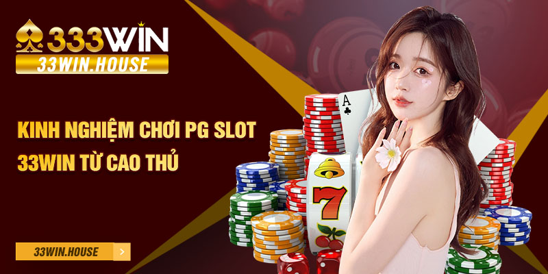 Kinh nghiệm chơi PG Slot 33win từ cao thủ