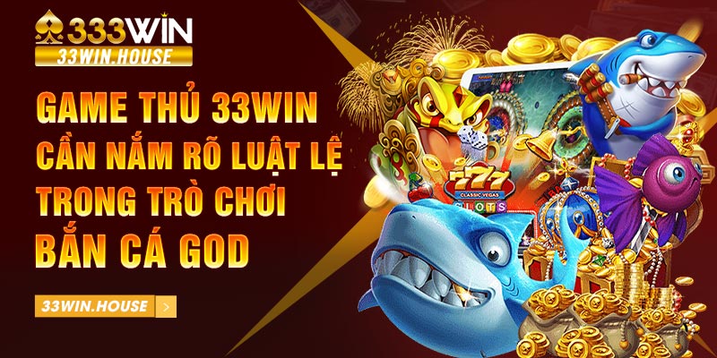 Game thủ 33win cần nắm rõ luật lệ trong trò chơi bắn cá GOD