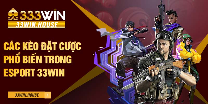 Các kèo đặt cược phổ biến trong Esport 33WIN