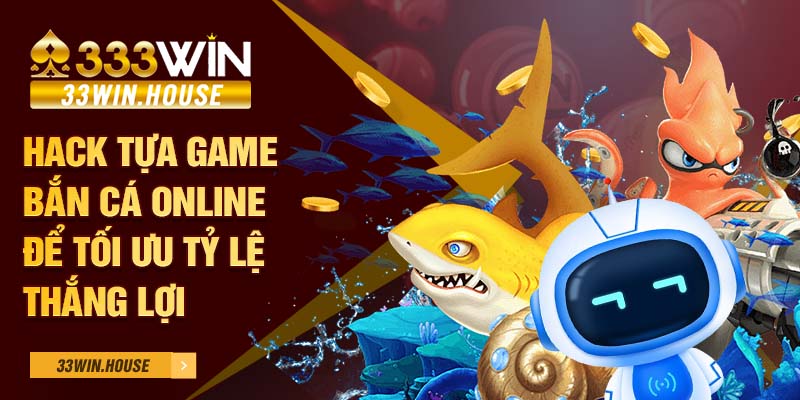 Hack tựa game bắn cá online để tối ưu tỷ lệ thắng lợi