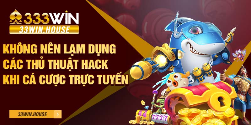 Không nên lạm dụng các thủ thuật hack khi cá cược trực tuyến