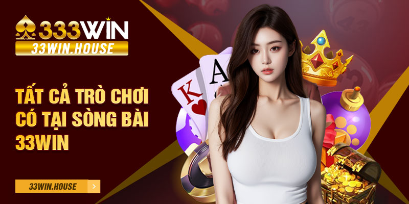 Tất cả trò chơi có tại sòng bài 33win