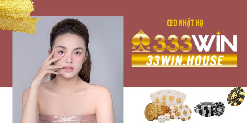 Sơ lược về CEO Nhật Hạ Nhà Sáng Lập 33win